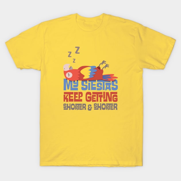 My Siestas Keep Getting Shorter and Shorter T-Shirt by GoAwayGreen